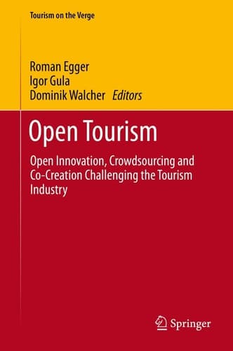Open Tourism Open Innovation, Crowdsourcing and Co-Creation Challenging the Tourism Industry