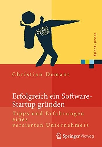 Erfolgreich ein Software-Startup gründen Tipps und Erfahrungen eines versierten Unternehmers