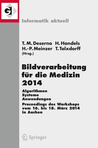 Bildverarbeitung für die Medizin 2014 Algorithmen - Systeme - Anwendungen Proceedings des Workshops vom 16. bis 18. März 2014 in Aachen