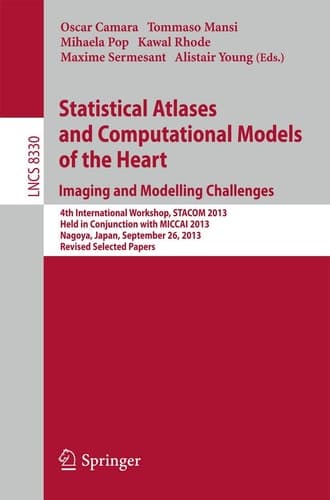 Statistical Atlases and Computational Models of the Heart. Imaging and Modelling Challenges 4th International Workshop, STACOM 2013, Held in Conjunction with MICCAI 2013, Nagoya, Japan, September 26, 2013. Revised Selected Papers