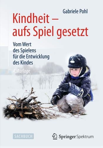 Kindheit - aufs Spiel gesetzt Vom Wert des Spielens für die Entwicklung des Kindes
