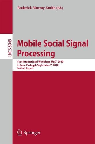 Mobile Social Signal Processing First International Workshop, MSSP 2010, Lisbon, Portugal, September 7, 2010, Invited Papers
