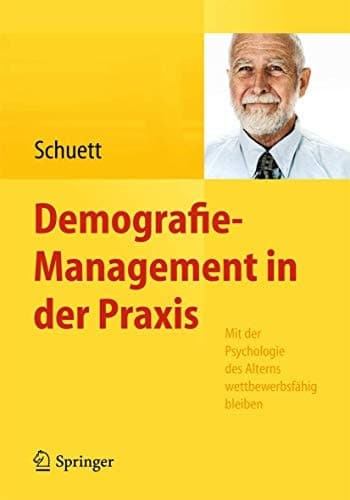 Demografie-Management in der Praxis Mit der Psychologie des Alterns wettbewerbsfähig bleiben