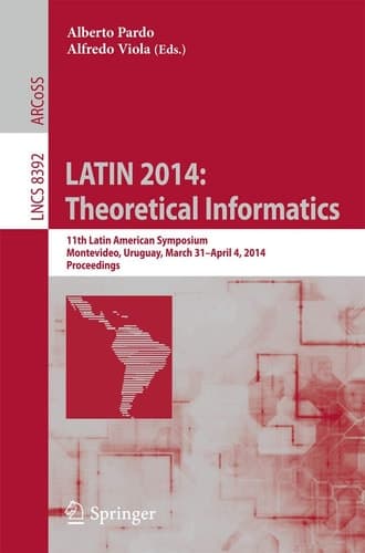 LATIN 2014: Theoretical Informatics 11th Latin American Symposium, Montevideo, Uruguay, March 31 -- April 4, 2014. Proceedings