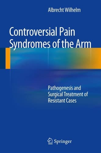 Controversial Pain Syndromes of the Arm Pathogenesis and Surgical Treatment of Resistant Cases
