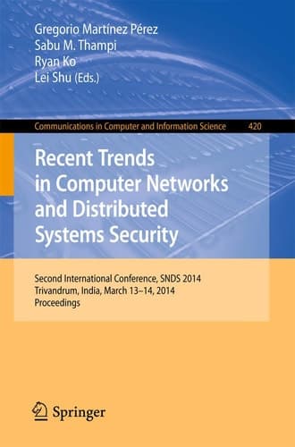 Recent Trends in Computer Networks and Distributed Systems Security Second International Conference, SNDS 2014, Trivandrum, India, March 13-14, 2014. Proceedings