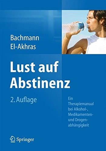 Lust auf Abstinenz Ein Therapiemanual bei Alkohol-, Medikamenten- und Drogenabhängigkeit