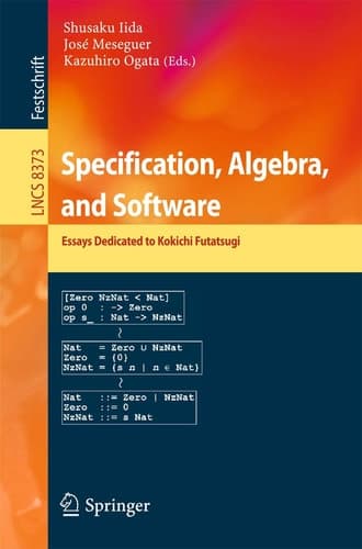 Specification, Algebra, and Software Essays Dedicated to Kokichi Futatsugi