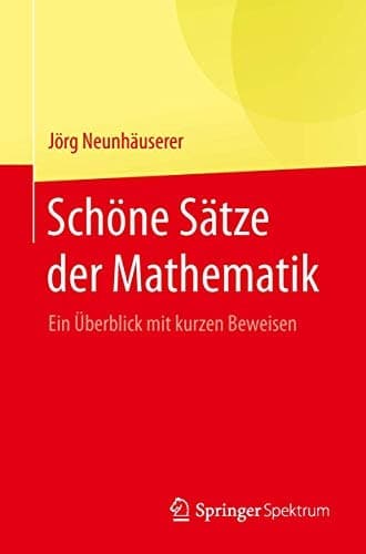 Schöne Sätze der Mathematik Ein Überblick mit kurzen Beweisen
