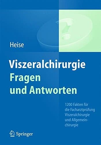 Viszeralchirurgie Fragen und Antworten 1200 Fakten für die Facharztprüfung Viszeralchirurgie und Allgemeinchirurgie