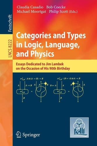 Categories and Types in Logic, Language, and Physics Essays dedicated to Jim Lambek on the Occasion of this 90th Birthday