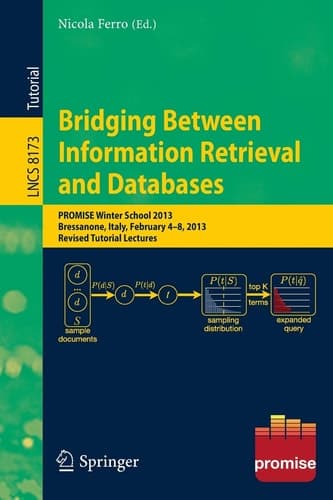 Bridging Between Information Retrieval and Databases PROMISE Winter School 2013, Bressanone, Italy, February 4-8, 2013. Revised Tutorial Lectures
