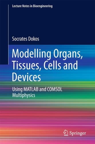 Modelling Organs, Tissues, Cells and Devices Using MATLAB and COMSOL Multiphysics
