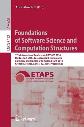 Foundations of Software Science and Computation Structures 17th International Conference, FOSSACS 2014, Held as Part of the European Joint Conferences on Theory and Practice of Software, ETAPS 2014, Grenoble, France, April 5-13, 2014, Proceedings