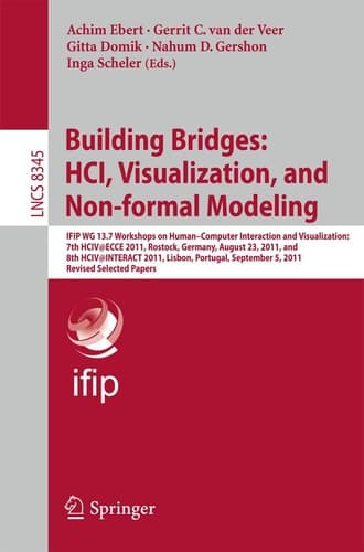 Building Bridges: HCI, Visualization, and Non-formal Modeling IFIP WG 13.7 Workshops on Human–Computer Interaction and Visualization: 7th HCIV@ECCE 2011, Rostock, Germany, August 23, 2011, and 8th HCIV@INTERACT 2011, Lisbon, Portugal, September 5, 2011, Revised Selected Papers