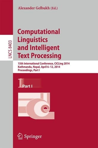 Computational Linguistics and Intelligent Text Processing 15th International Conference, CICLing 2014, Kathmandu, Nepal, April 6-12, 2014, Proceedings, Part I