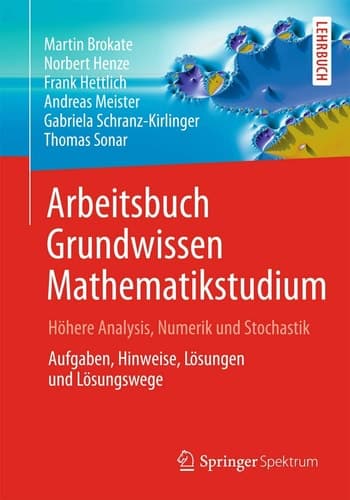 Arbeitsbuch Grundwissen Mathematikstudium - Höhere Analysis, Numerik und Stochastik Aufgaben, Hinweise, Lösungen und Lösungswege