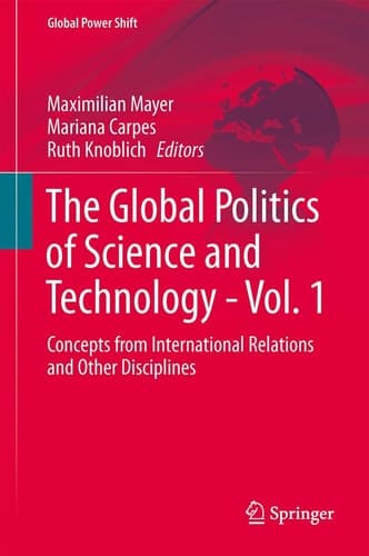 The Global Politics of Science and Technology - Vol. 1 Concepts from International Relations and Other Disciplines