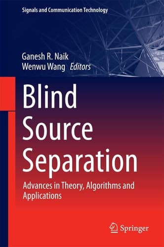 Blind Source Separation Advances in Theory, Algorithms and Applications