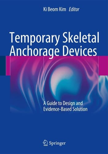 Temporary Skeletal Anchorage Devices A Guide to Design and Evidence-Based Solution