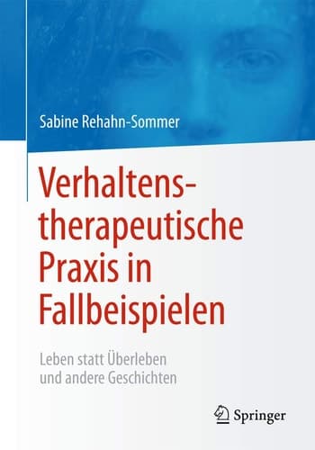 Verhaltenstherapeutische Praxis in Fallbeispielen Leben statt Überleben und andere Geschichten