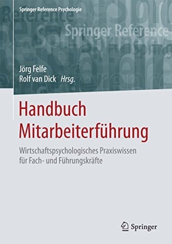 Handbuch Mitarbeiterführung Wirtschaftspsychologisches Praxiswissen für Fach- und Führungskräfte
