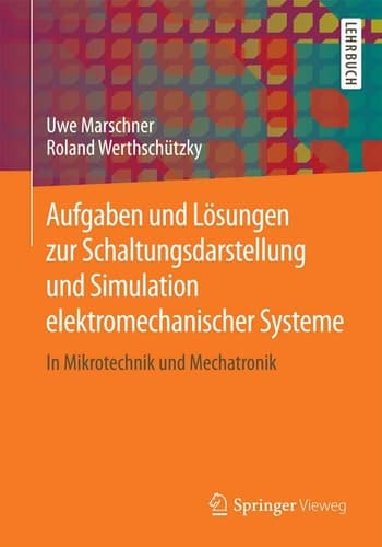 Aufgaben und Lösungen zur Schaltungsdarstellung und Simulation elektromechanischer Systeme In Mikrotechnik und Mechatronik