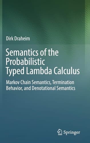 Semantics of Probabilistic Computation and Logics Probabilistic Lambda Calculi, Markov Chains, Domain Theory and Probabilistic Reasoning Systems