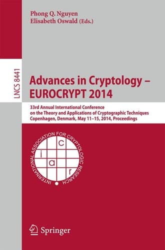Advances in Cryptology - EUROCRYPT 2014 33rd Annual International Conference on the Theory and Applications of Cryptographic Techniques, Copenhagen, Denmark, May 11-15, 2014, Proceedings