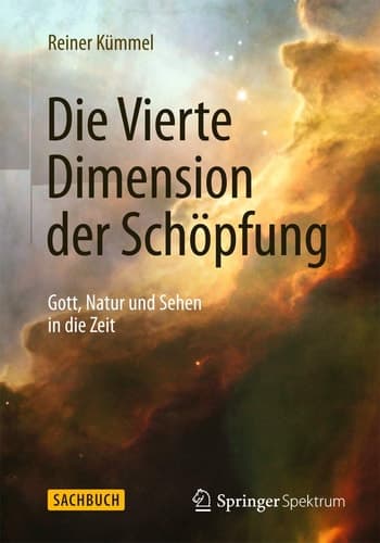 Die Vierte Dimension der Schöpfung Gott, Natur und Sehen in die Zeit