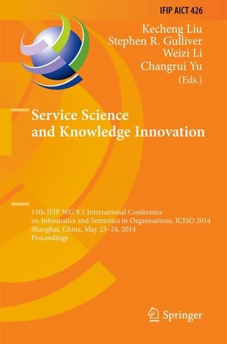 Service Science and Knowledge Innovation 15th IFIP WG 8.1 International Conference on Informatics and Semiotics in Organisations, ICISO 2014, Shanghai, China, May 23-24, 2014, Proceedings