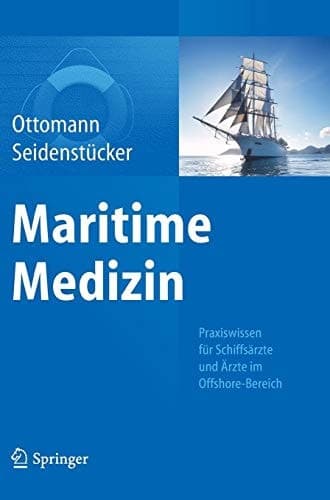 Maritime Medizin Praxiswissen für Schiffsärzte und Ärzte im Offshore-Bereich