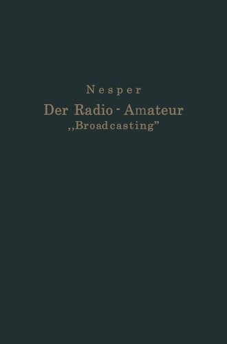 Der Radio-Amateur „Broadcasting“ Ein Lehr- und Hilfsbuch für die Radio-Amateure aller Länder