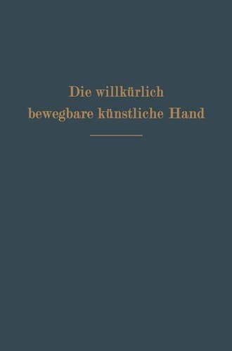 Die willkürlich bewegbare künstliche Hand Eine Anleitung für Chirurgen und Techniker