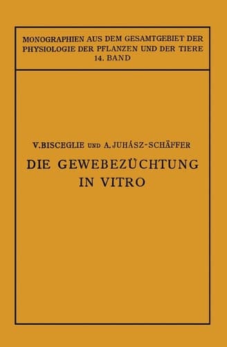Die Gewebezüchtung in Vitro (Monographien aus dem Gesamtgebiet der Physiologie der Pflanzen und der Tiere, 14) (German Edition)