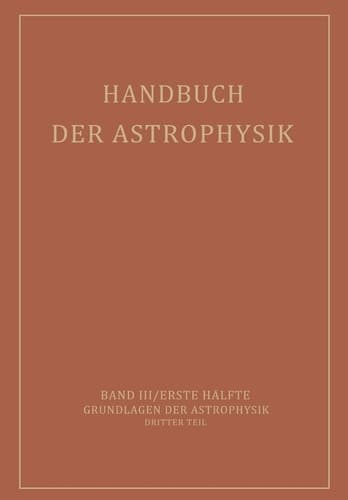 Handbuch der Astrophysik Band III / Erste Hälfte Grundlagen der Astrophysik Dritter Teil
