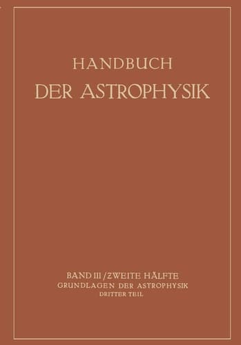 Handbuch der Astrophysik Band III / Zweite Hälfte Grundlagen der Astrophysik Dritter Teil