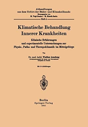 Klimatische Behandlung Innerer Krankheiten Klinische Erfahrungen und experimentelle Untersuchungen zur Physio-, Patho- und Therapoklimatik im Mittelgebirge