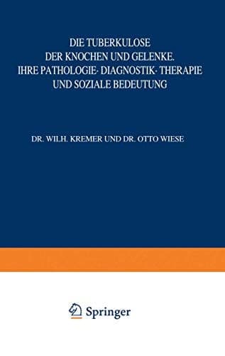 Die Tuberkulose der Knochen und Gelenke Ihre Pathologie · Diagnostik · Therapie und Soziale Bedeutung
