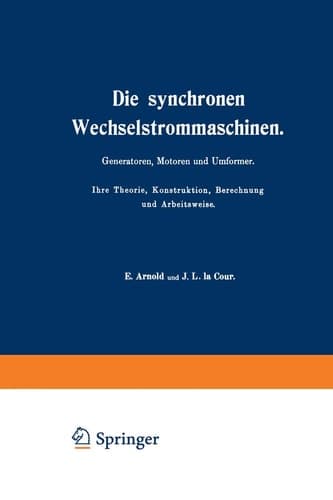 Die synchronen Wechselstrommaschinen. Generatoren, Motoren und Umformer. Ihre Theorie, Konstruktion, Berechnung und Arbeitsweise: Manuldruck 1923 (German Edition)