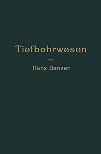 Die Bergwerksmaschinen. Eine Sammlung von Handbüchern für Betriebsbeamte Erster Band. Das Tiefbohrwesen