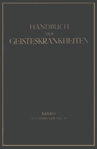 Handbuch der Geisteskrankheiten Vierter Band: Allgemeiner Teil IV