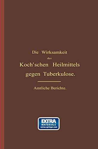 Die Wirksamkeit des Koch'schen Heilmittels gegen Tuberkulose Ergänzungsband