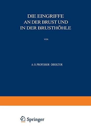 Allgemeine und Spezielle Chirurgische Operationslehre Dritter Band / Dritter Teil Die Eingriffe an der Brust und in der Brusthöhle