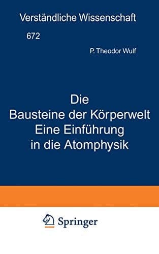 Die Bausteine der Körperwelt Eine Einführung in die Atomphysik