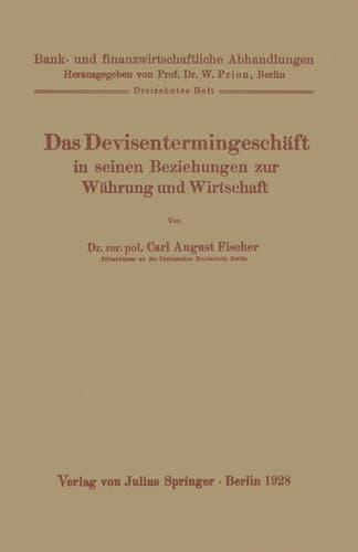 Das Devisentermingeschäft in seinen Beziehungen zur Währung und Wirtschaft