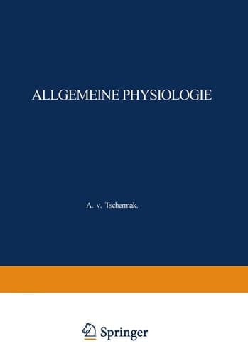 Allgemeine Physiologie Eine Systematische Darstellung der Grundlagen Sowie der Allgemeinen Ergebnisse und Probleme der Lehre vom Tierischen und Pflanzlichen Leben