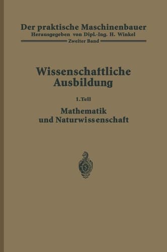 Der praktische Maschinenbauer Ein Lehrbuch für Lehrlinge und Gehilfen ein nachschlagebuch für den Meister