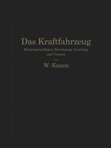 Das Kraftfahrzeug Betriebsgrundlagen, Berechnung, Gestaltung und Versuch