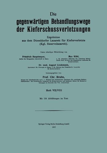 Die Gegenwärtigen Behandlungswege der Kieferschussverletzungen Ergebnisse aus dem Düsseldorfer Lazarett für Kiefer Verletze (Kgl. Reservelazarett) Heft VII/VIII